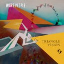 Wire People - Triangle Vision