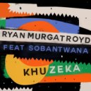 Ryan Murgatroyd feat. Sobantwana - Khuzeka