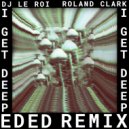 DJ Le Roi, Roland Clark, Ed Ed - I Get Deep (Ed Ed Remix)