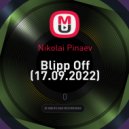 Nikolai Pinaev - Blipp Off (17.09.2022)