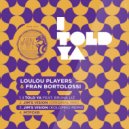 LouLou Players, Fran Bortolossi feat. Bruna Liz - I Told Ya (Original Mix)