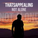 THATSAPPEALING - Not Alone