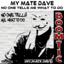 My Mate Dave - No One Tells Me What To Do