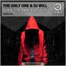 The Only One, DJ Will - Give Me The Bangin'