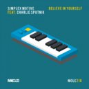 Simplex Motive, Charlie Sputnik - Believe In Yourself (Original Mix)
