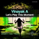 Vinayak A - Let's Play This Moment