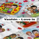 Yashin - Love is ()