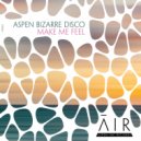 Aspen Bizarre Disco - Make Me Feel
