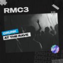 RMC3 - Drunk At The Rave (Original Mix)