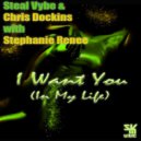 Steal Vybe & Chris Dockins with Stephanie Renee - I Want You (In My Life)