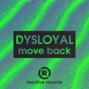 Dysloyal - Move Back