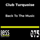 Club Turquoise - Back To The Music (Daniele Soriani Deeply Mix)