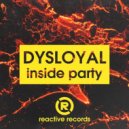 Dysloyal - Inside Party