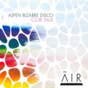 Aspen Bizarre Disco - Club Talk
