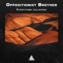 Oppositionist Brother - Everything collapsed
