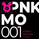Pinky Mouse - Pluck ()