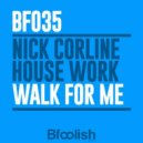 Nick Corline House Work - Walk For Me (Extended Mix)