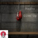 Madhu - Give Up (Original Mix)