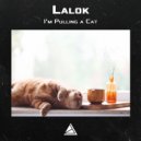 Lalok - I'm pulling a cat