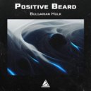Positive beard - Bulgarian Hulk (Original Mix)