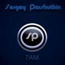 Sergey Parshutkin - 7AM
