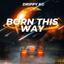 Drippy KG - Born this Way