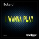 Bokard - I Wanna Play ()