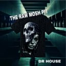 Dr. House - The Raw Mosh Pit