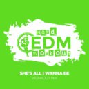 Hard EDM Workout - She's All I Wanna Be