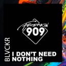 Blvckr - I Don\'t Need Nothing (Original Mix)