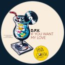 D.P.V. - If You Want My Love