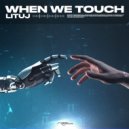 Lituj - When We Touch (Extended Mix)