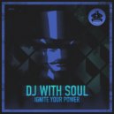 DJ With Soul - Ignite Your Power (Original Mix)