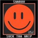 Swarov - Suck Tha Whip (Original Mix)