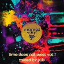 Various Artists - Time Does Not Exist, Vol. 2 (Mixed By JCB)