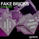 Fake Bricks - Changes (Original Mix)