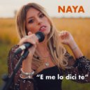 Naya - E me lo dici te