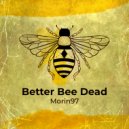 Morin97 - Better Bee Dead