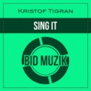 Kristof Tigran - Sing It (Original Mix)