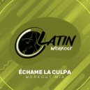 Latin Workout feat. Yero Company - Echame La Culpa