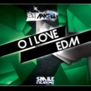 DJ Angel - O I Love EDM (Original Mix)
