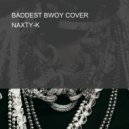 NAXTY-K - BADDEST BWOY COVER ()