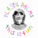 Plastic Palms - Heat