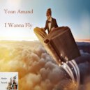 Yoan Amand - I Wanna Fly (Original Mix)