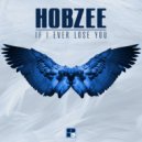 Hobzee - If I Ever Lose You (Original Mix)