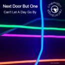 Next Door But One - Can't Let A Day Go By