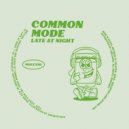 Common Mode - Late At Night