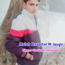 Harkesh Dholawas Feat. Daya Pachwara - Malab Hospital M Aaugo (Original Mix)