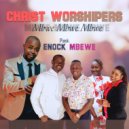 Christ Worshipers feat. Enock Mbewe and Gift Luchi - Mbwe Mbwe Mbwe