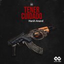Harsh Anand - Tener Cuidado (Original Mix)